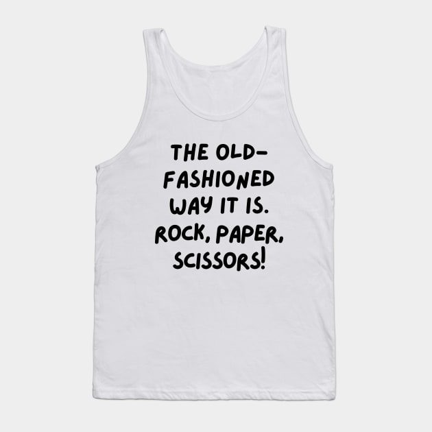 The old-fashioned way it is. Tank Top by mksjr